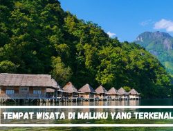 10+ Tempat Wisata di Maluku Yang Terkenal