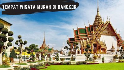 9 Rekomendasi Tempat Wisata Murah di Bangkok, Cocok Untuk Backpacker